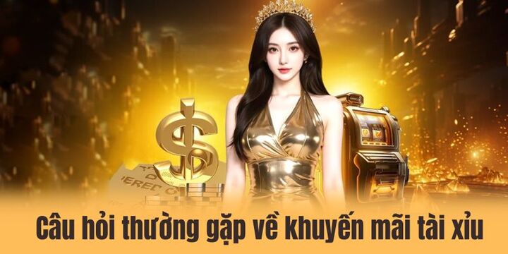 Khuyến mãi tài xỉu - Tổng hợp các sự kiện ưu đãi mới nhất 4 Top 5 câu hỏi thường gặp về sự kiện khuyến mãi tài xỉu