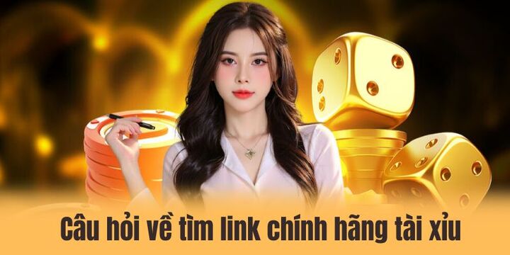 Tìm link chính hãng tài xiu - Siêu nhanh nhờ kiến thức chuẩn 4 5 câu hỏi hay gặp về link chính hãng của tài xỉu
