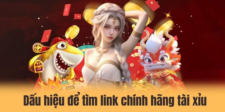 Tìm link chính hãng tài xiu - Siêu nhanh nhờ kiến thức chuẩn 3 Dấu hiệu nhận biết khi tìm link chính hãng tài xỉu