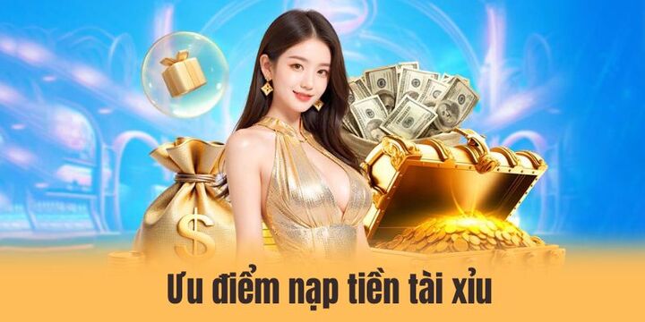 Nạp tiền tài xỉu - 3 cách thanh toán nhanh-gọn-lẹ 2 Ưu điểm khi nạp tiền tài xỉu thông qua hướng dẫn chính xác
