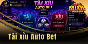 Tài xỉu Auto Bet – Rảnh tay hốt bạc từ game mang xu hướng mới